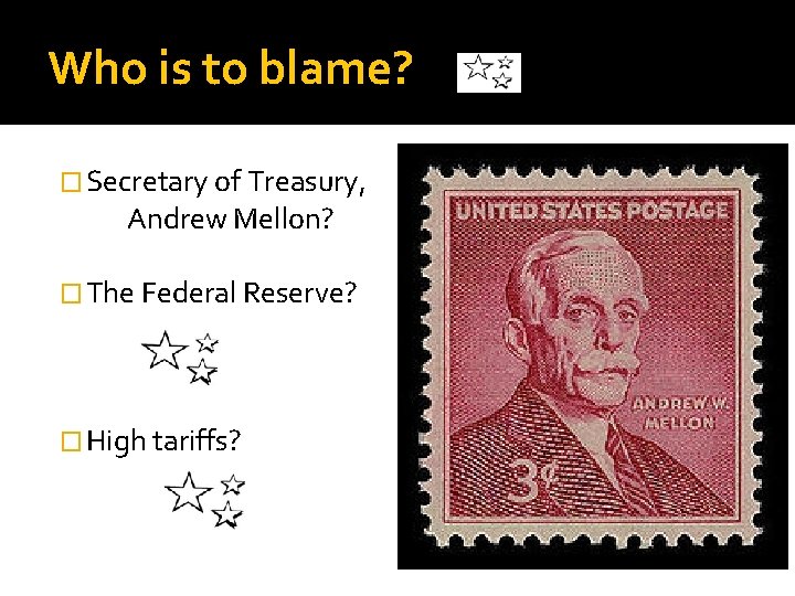 Who is to blame? � Secretary of Treasury, Andrew Mellon? � The Federal Reserve?