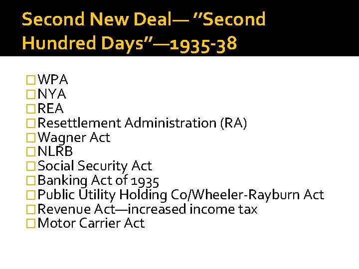 Second New Deal— ’’Second Hundred Days’’— 1935 -38 �WPA �NYA �REA �Resettlement Administration (RA)