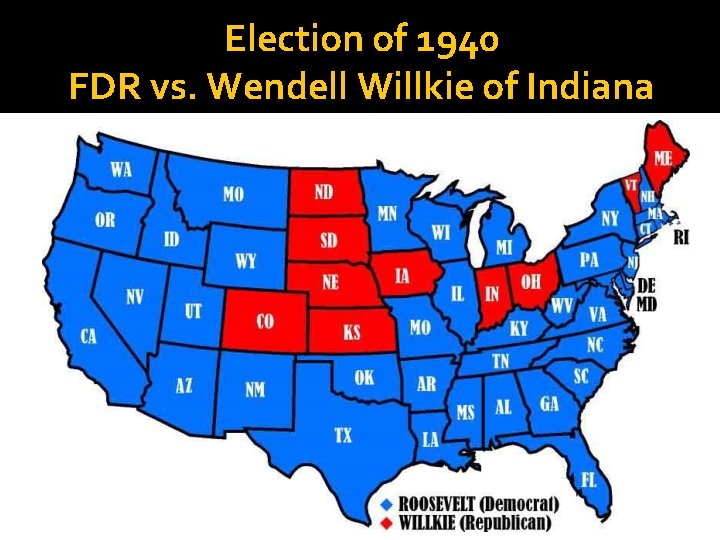 Election of 1940 FDR vs. Wendell Willkie of Indiana 