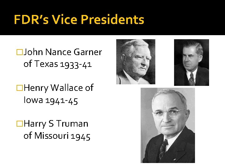 FDR’s Vice Presidents �John Nance Garner of Texas 1933 -41 �Henry Wallace of Iowa