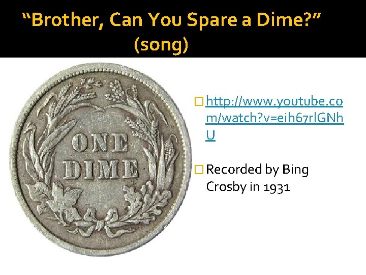 “Brother, Can You Spare a Dime? ” (song) � http: //www. youtube. co m/watch?