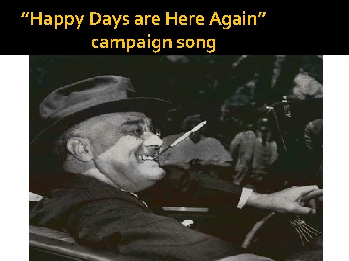 ”Happy Days are Here Again” campaign song 