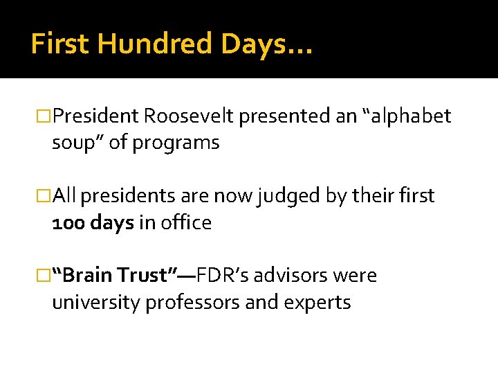 First Hundred Days… �President Roosevelt presented an “alphabet soup” of programs �All presidents are