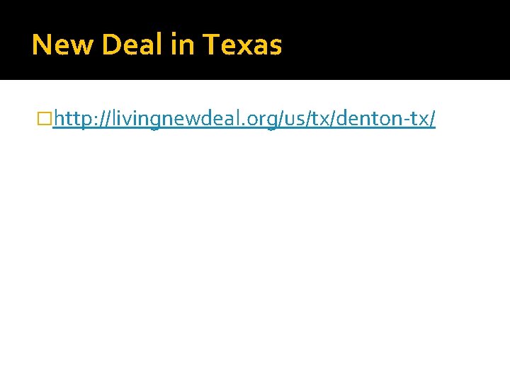 New Deal in Texas �http: //livingnewdeal. org/us/tx/denton-tx/ 