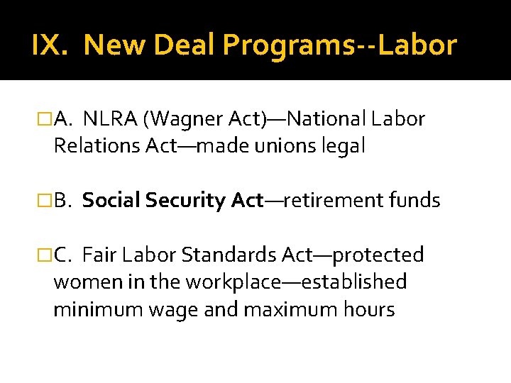IX. New Deal Programs--Labor �A. NLRA (Wagner Act)—National Labor Relations Act—made unions legal �B.
