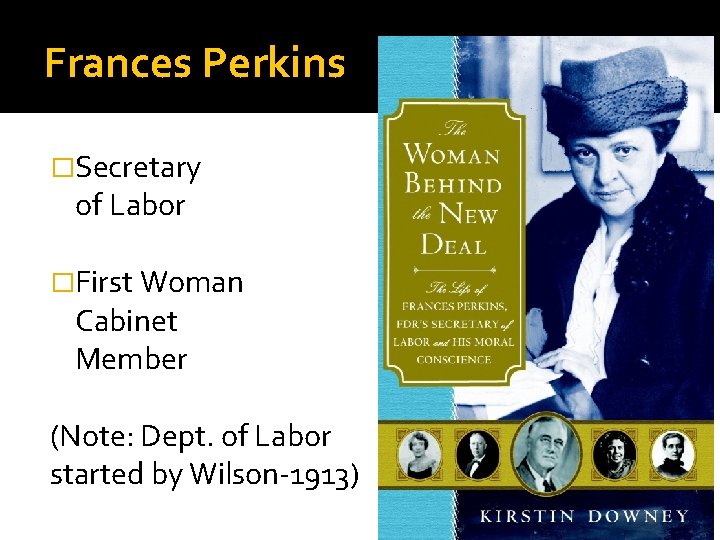 Frances Perkins �Secretary of Labor �First Woman Cabinet Member (Note: Dept. of Labor started