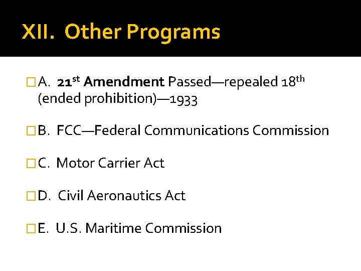 XII. Other Programs �A. 21 st Amendment Passed—repealed 18 th (ended prohibition)— 1933 �B.