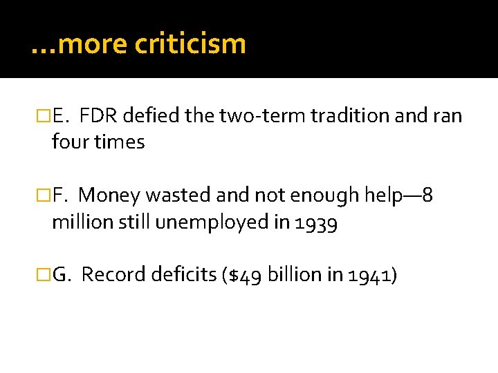 …more criticism �E. FDR defied the two-term tradition and ran four times �F. Money