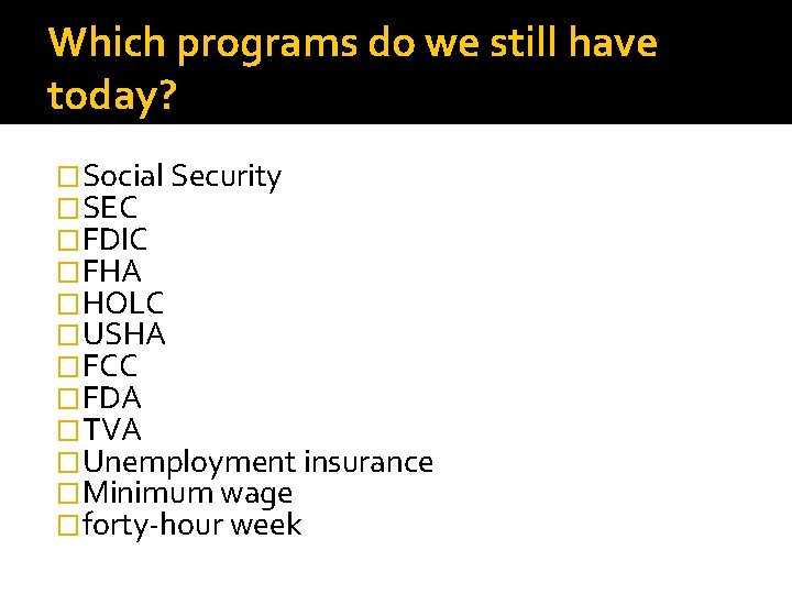 Which programs do we still have today? �Social Security �SEC �FDIC �FHA �HOLC �USHA