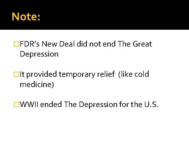 Note: �FDR’s New Deal did not end The Great Depression �It provided temporary relief