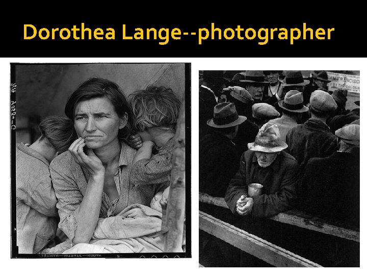 Dorothea Lange--photographer 