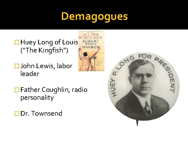 Demagogues � Huey Long of Louisiana (“The Kingfish”) � John Lewis, labor leader �