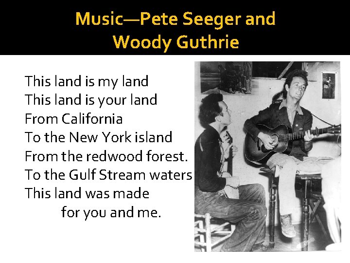 Music—Pete Seeger and Woody Guthrie This land is my land This land is your