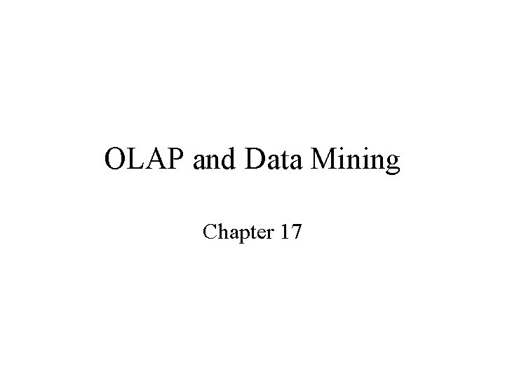 OLAP and Data Mining Chapter 17 