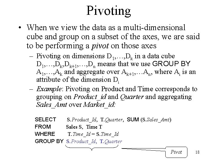 Pivoting • When we view the data as a multi-dimensional cube and group on