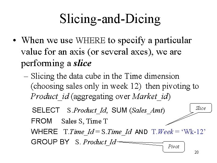 Slicing-and-Dicing • When we use WHERE to specify a particular value for an axis