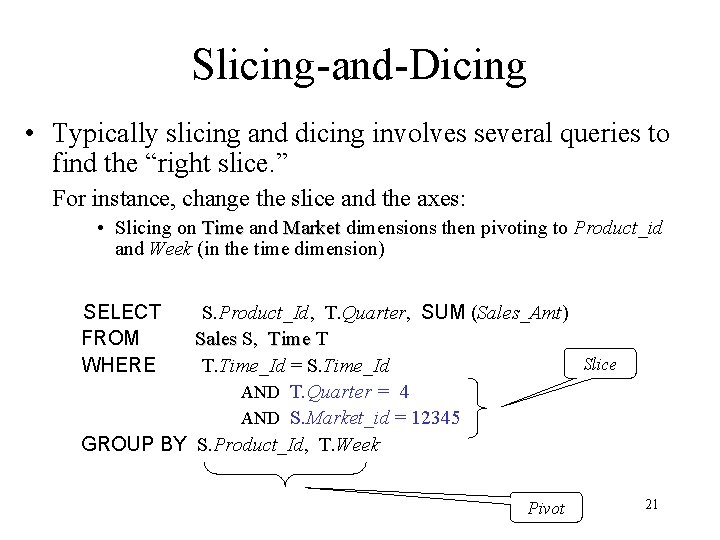 Slicing-and-Dicing • Typically slicing and dicing involves several queries to find the “right slice.