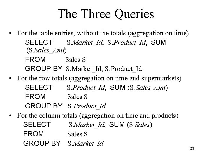 The Three Queries • For the table entries, without the totals (aggregation on time)