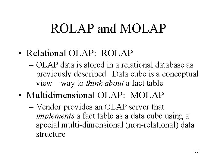 ROLAP and MOLAP • Relational OLAP: ROLAP – OLAP data is stored in a