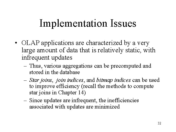 Implementation Issues • OLAP applications are characterized by a very large amount of data