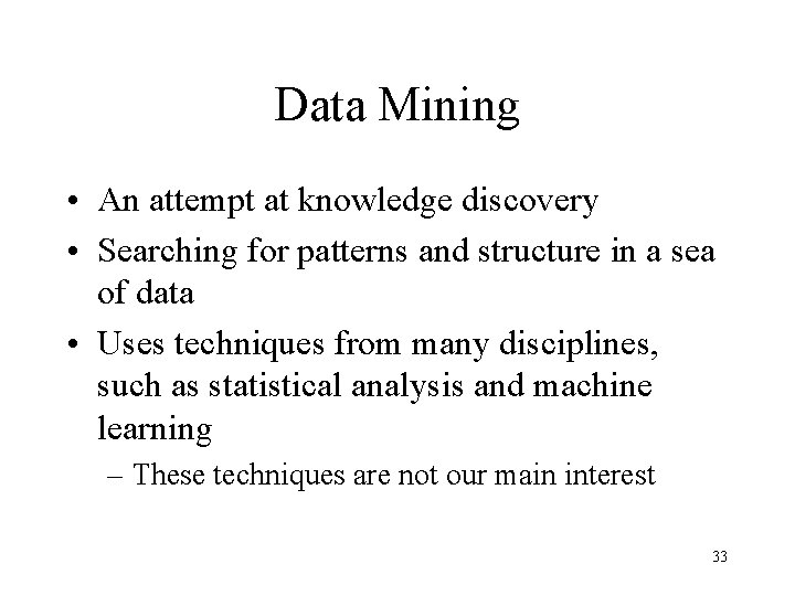 Data Mining • An attempt at knowledge discovery • Searching for patterns and structure