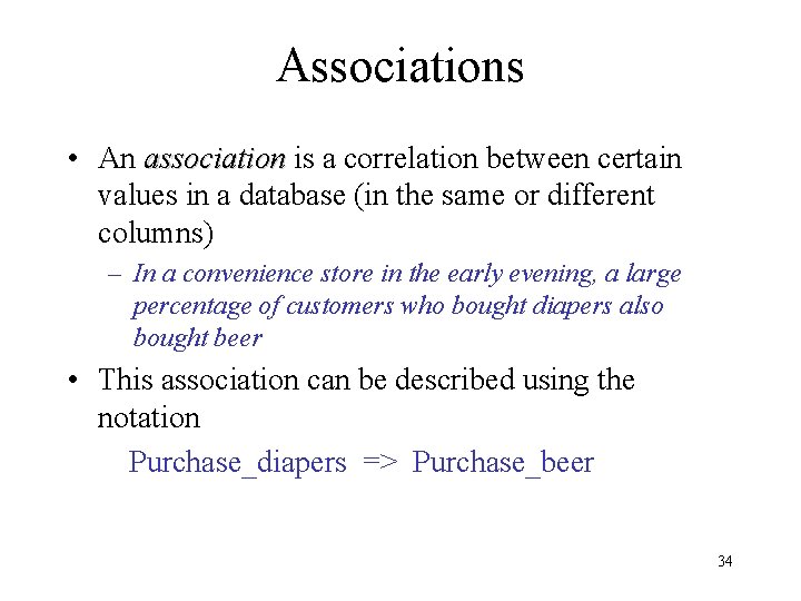 Associations • An association is a correlation between certain values in a database (in