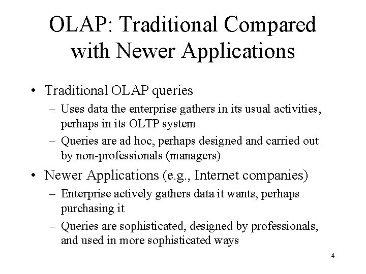 OLAP: Traditional Compared with Newer Applications • Traditional OLAP queries – Uses data the