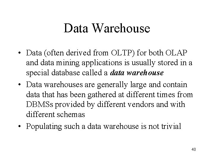 Data Warehouse • Data (often derived from OLTP) for both OLAP and data mining