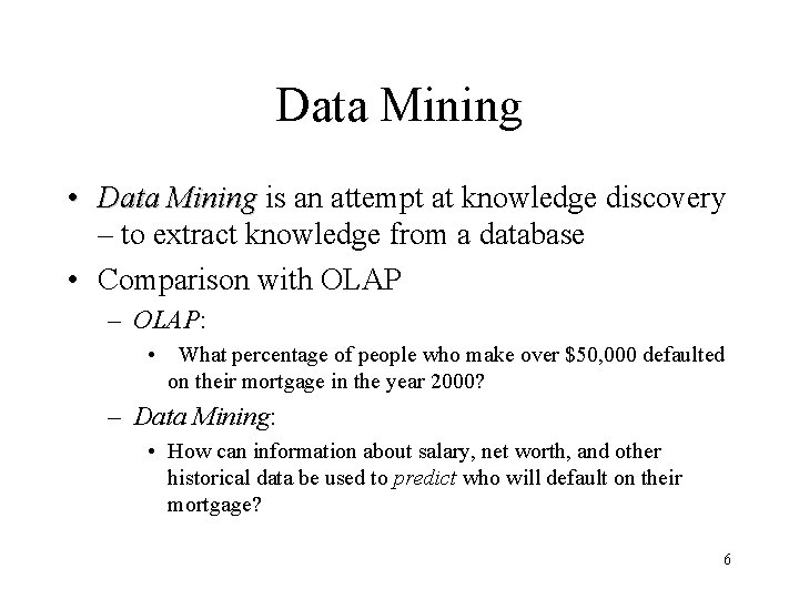 Data Mining • Data Mining is an attempt at knowledge discovery – to extract