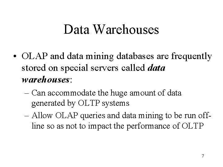 Data Warehouses • OLAP and data mining databases are frequently stored on special servers