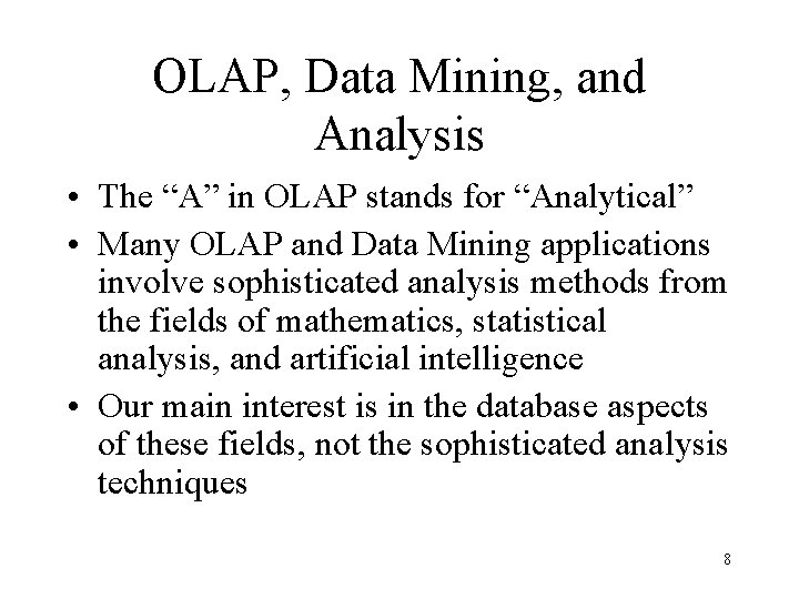 OLAP, Data Mining, and Analysis • The “A” in OLAP stands for “Analytical” •