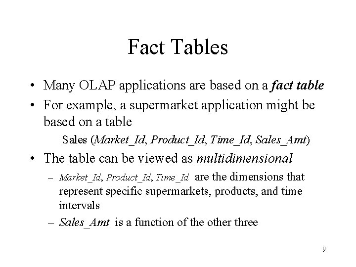 Fact Tables • Many OLAP applications are based on a fact table • For