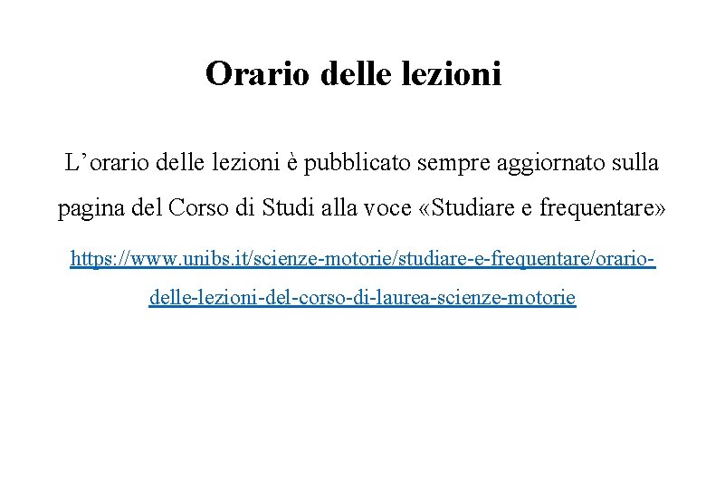 Orario delle lezioni L’orario delle lezioni è pubblicato sempre aggiornato sulla pagina del Corso