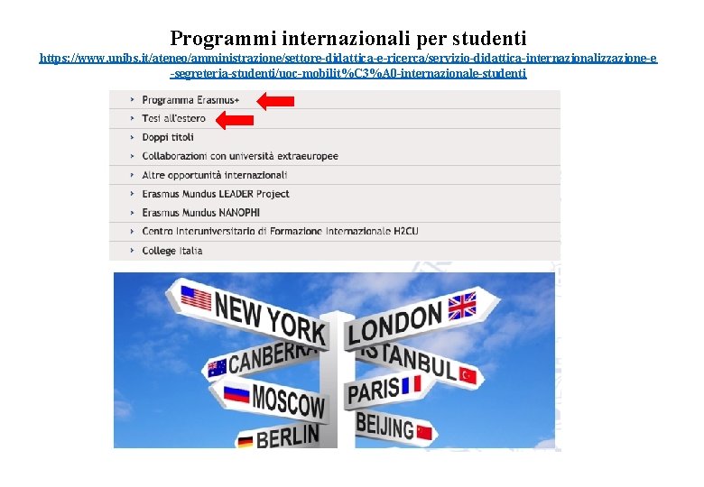 Programmi internazionali per studenti https: //www. unibs. it/ateneo/amministrazione/settore-didattica-e-ricerca/servizio-didattica-internazionalizzazione-e -segreteria-studenti/uoc-mobilit%C 3%A 0 -internazionale-studenti 
