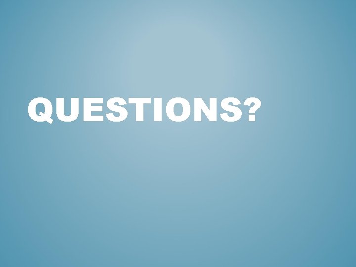QUESTIONS? 