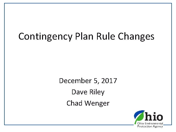 Contingency Plan Rule Changes December 5, 2017 Dave Riley Chad Wenger 