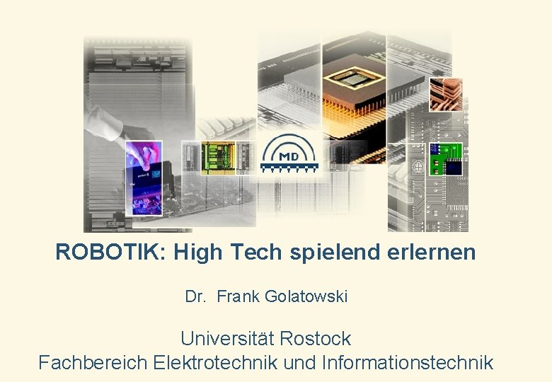 ROBOTIK: High Tech spielend erlernen Dr. Frank Golatowski Nukleus e. V. - Inno. Regio