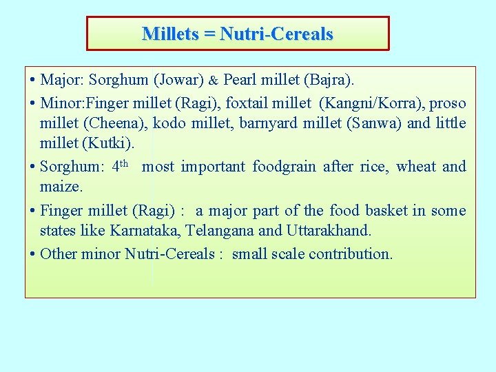 Millets = Nutri-Cereals • Major: Sorghum (Jowar) & Pearl millet (Bajra). • Minor: Finger Millets = Nutri-Cereals • Major: Sorghum (Jowar) & Pearl millet (Bajra). • Minor: Finger