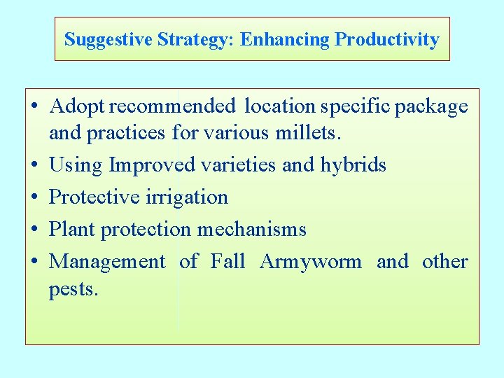 Suggestive Strategy: Enhancing Productivity • Adopt recommended location specific package and practices for various Suggestive Strategy: Enhancing Productivity • Adopt recommended location specific package and practices for various