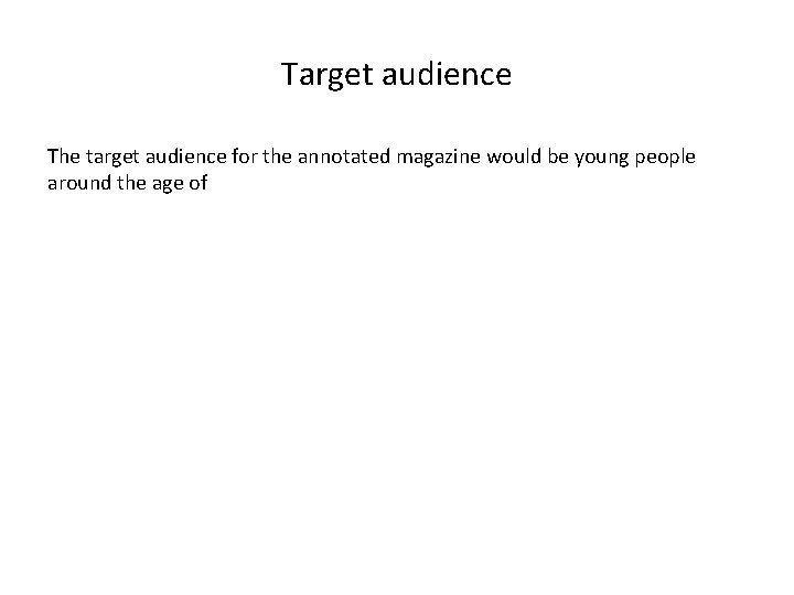 Target audience The target audience for the annotated magazine would be young people around