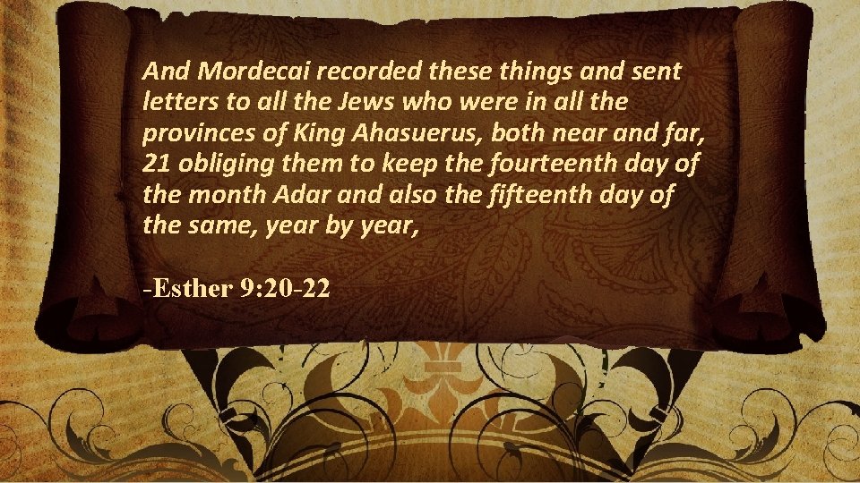 And Mordecai recorded these things and sent letters to all the Jews who were