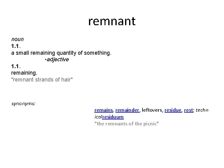 remnant noun 1. 1. a small remaining quantity of something. • adjective 1. 1.