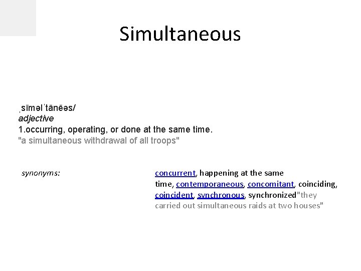 Simultaneous ˌsīməlˈtānēəs/ adjective 1. occurring, operating, or done at the same time. "a simultaneous