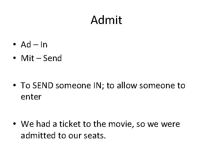 Admit • Ad – In • Mit – Send • To SEND someone IN;