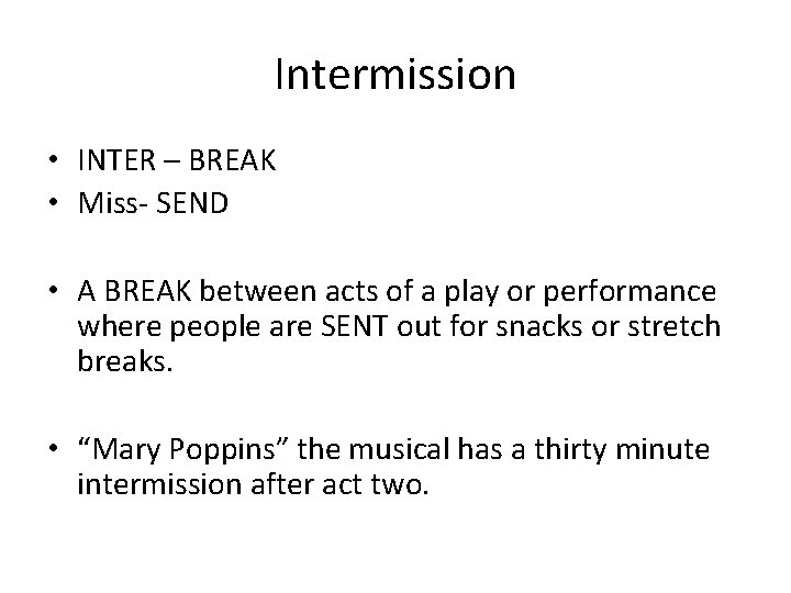 Intermission • INTER – BREAK • Miss- SEND • A BREAK between acts of