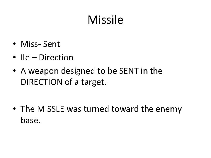 Missile • Miss- Sent • Ile – Direction • A weapon designed to be