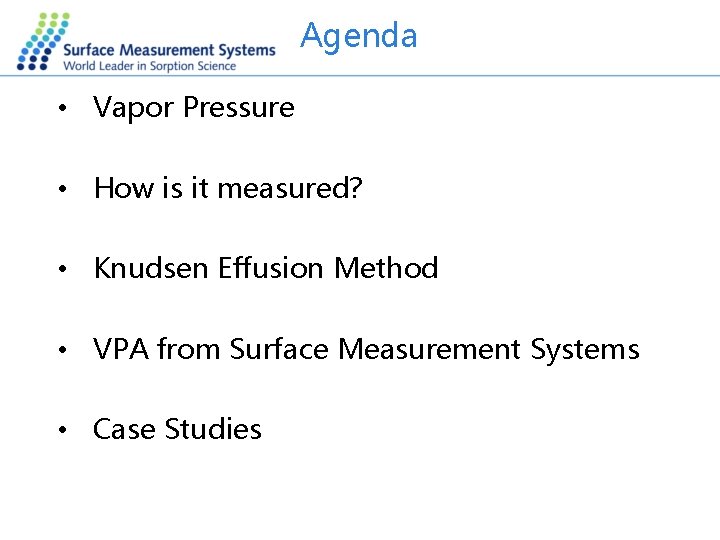 Agenda • Vapor Pressure • How is it measured? • Knudsen Effusion Method •