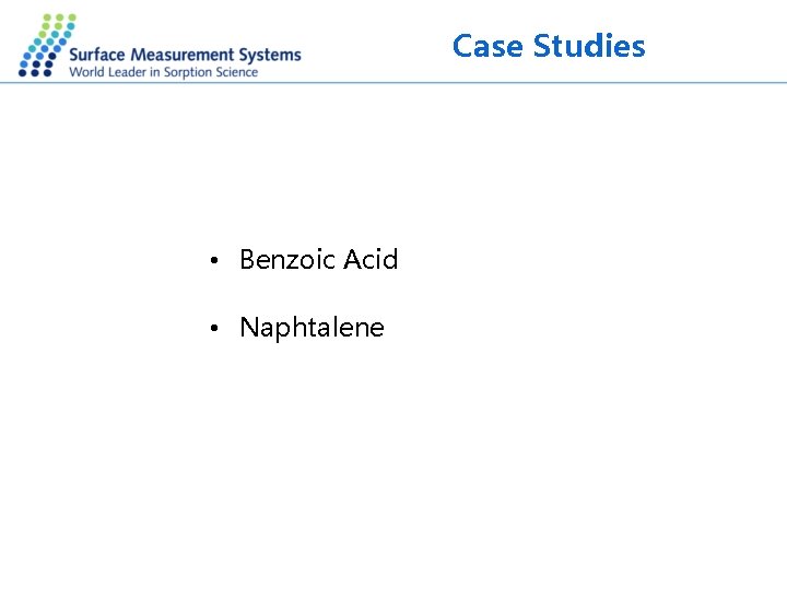 Case Studies • Benzoic Acid • Naphtalene 