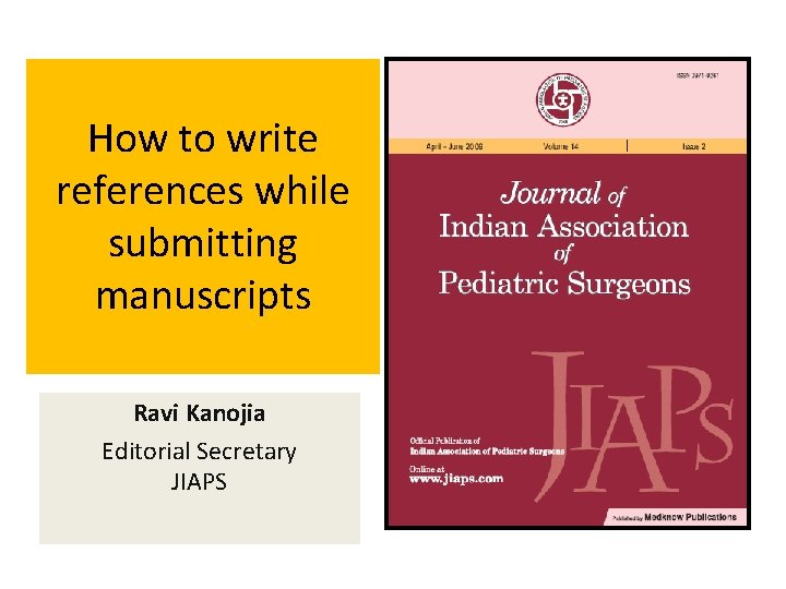 How to write references while submitting manuscripts Ravi Kanojia Editorial Secretary JIAPS 