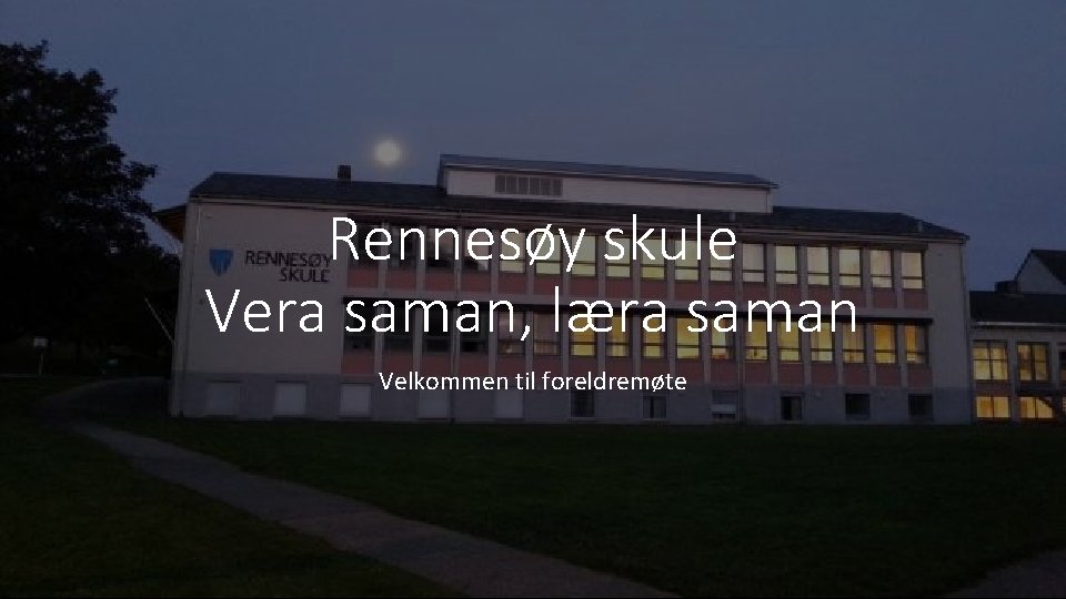 Rennesøy skule Vera saman, læra saman Velkommen til foreldremøte 